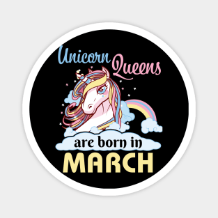 Unicorns Queens Are Born In March Happy Birthday To Me Mom Nana Aunt Sister Daughter Wife Niece Magnet